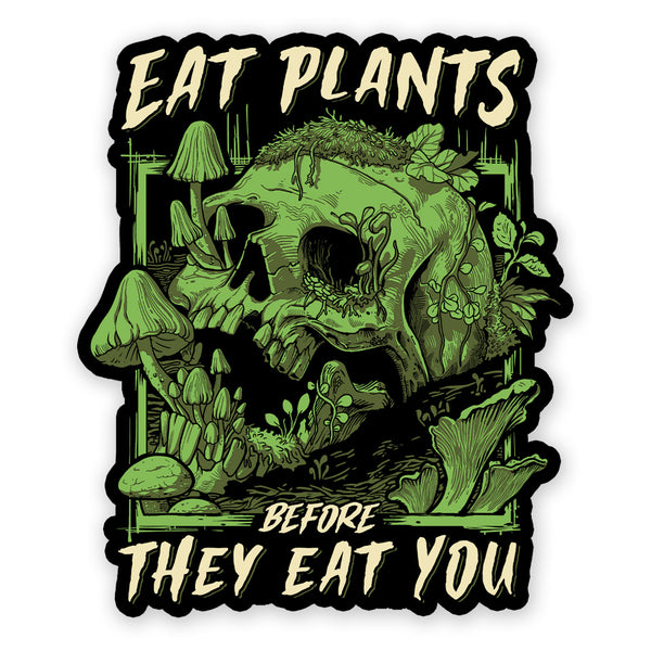 Eat Plants Before They Eat You - Sticker