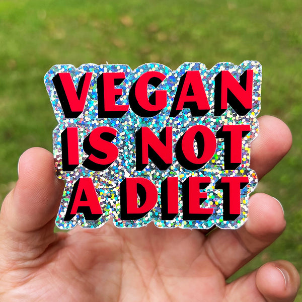 Vegan Is Not A Diet - Glitter Sticker