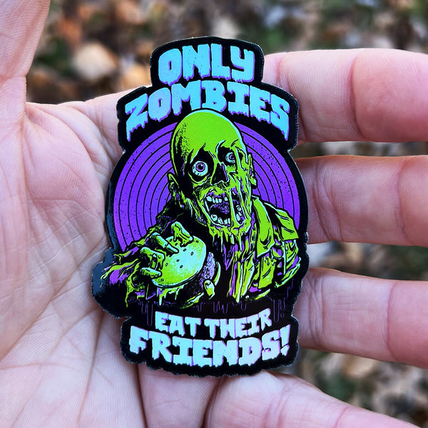 Only Zombies Eat Their Friends - Holographic Sticker