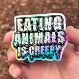 Eating Animals Is Creepy - Holographic Sticker