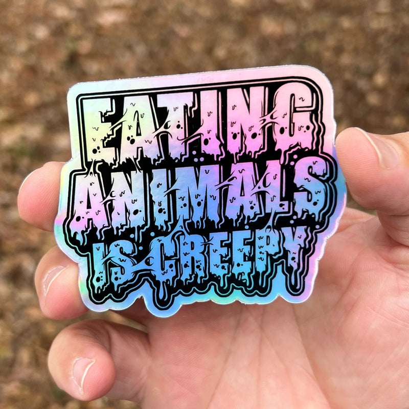 Eating Animals Is Creepy - Holographic Sticker