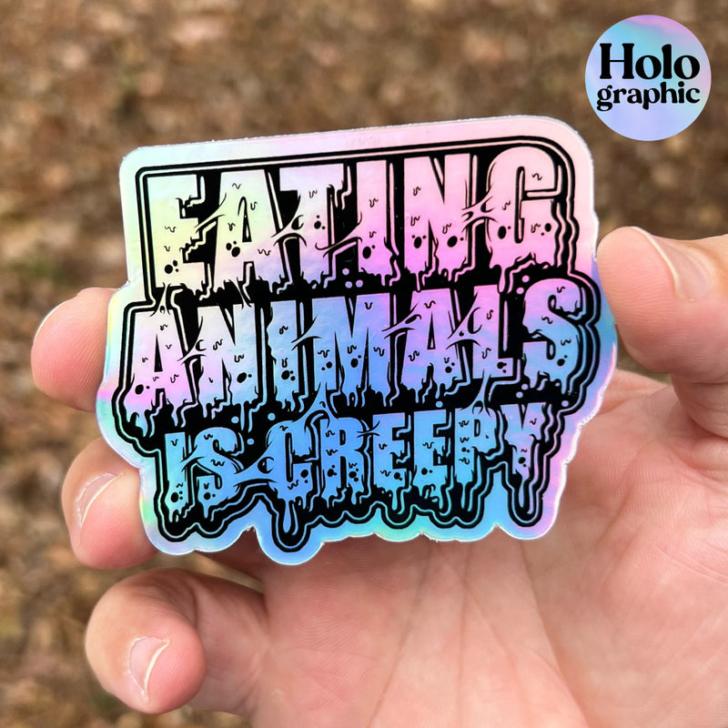 Eating Animals Is Creepy - Holographic Sticker