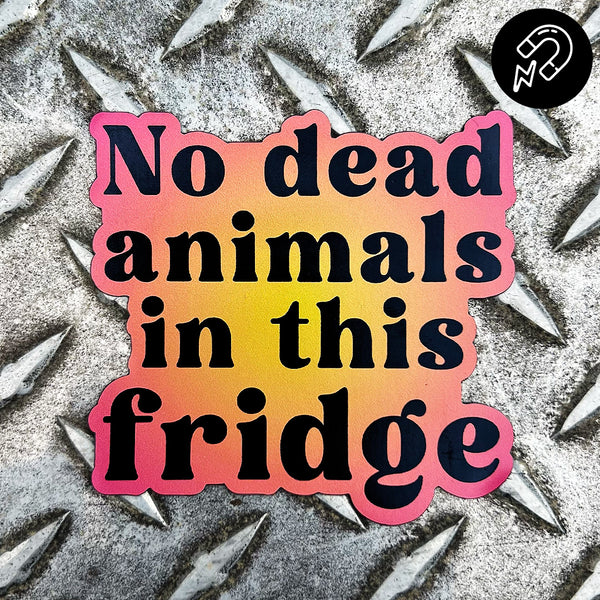 No Dead Animals - Magnet