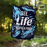 See Life, Not Sea Food - Static Cling